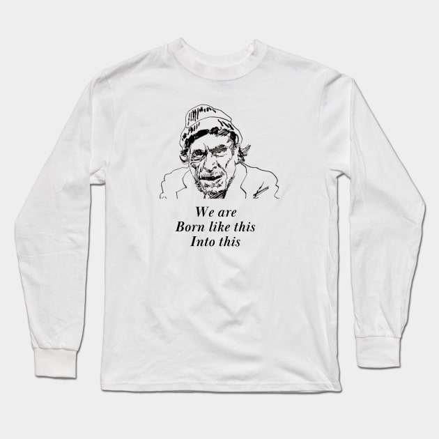 We are born like this - Famous Poem Charles Bukowski Long Sleeve T-Shirt by WrittersQuotes